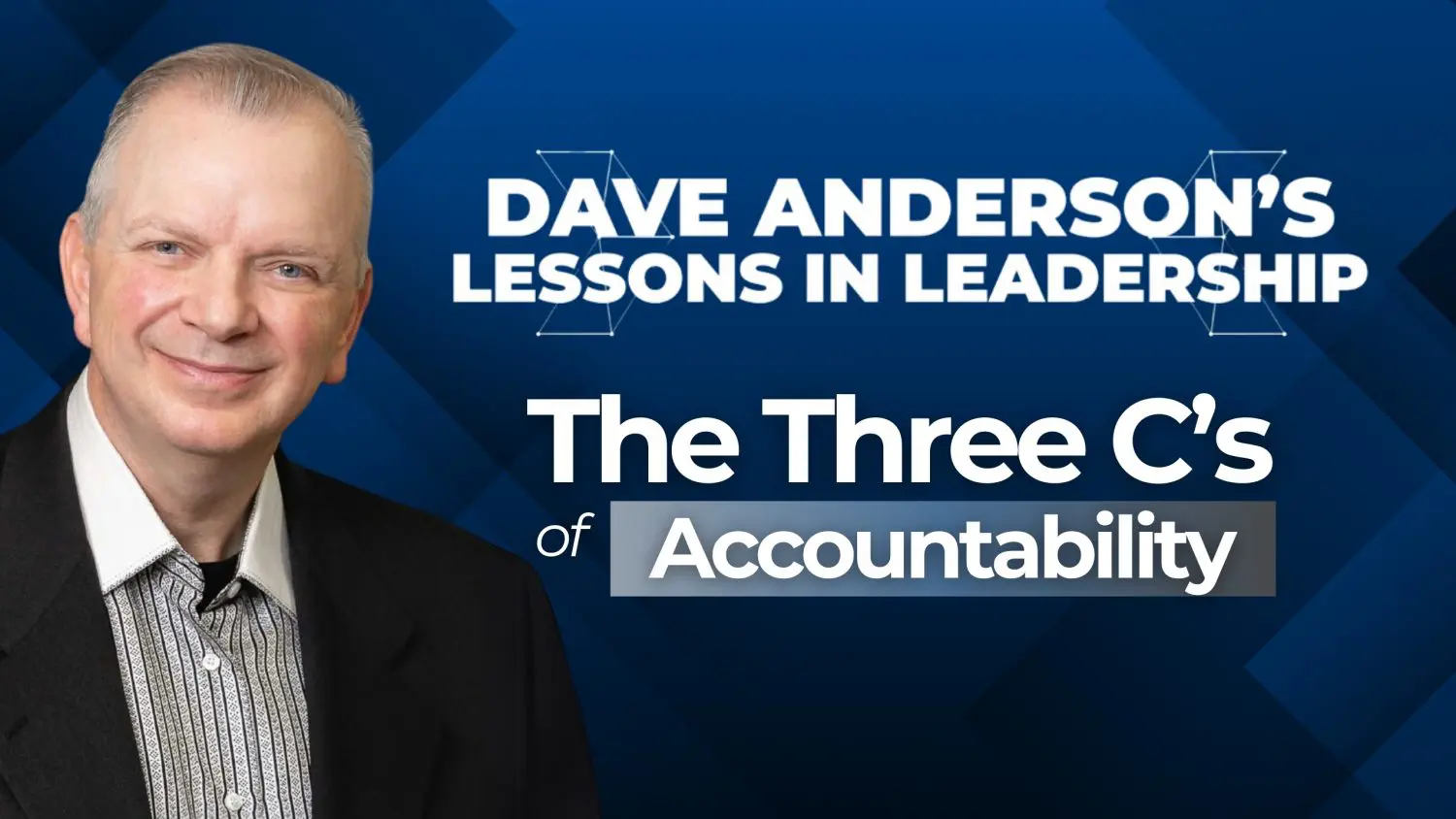 Dave Anderson breaks down the three C's of accountability that will help leaders strengthen their leadership skills and effectiveness.