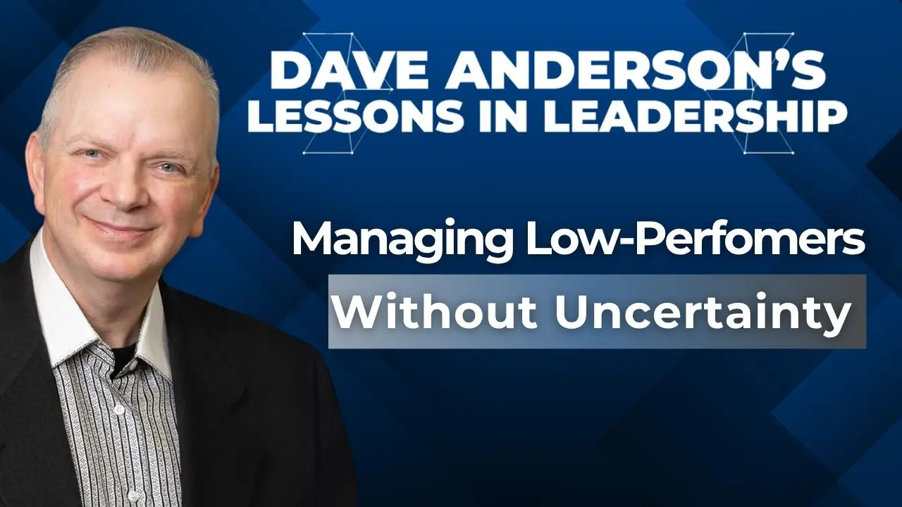 During today’s episode of Lessons in Leadership, Dave Anderson lays out a firm, clear, framework to address underperformance.