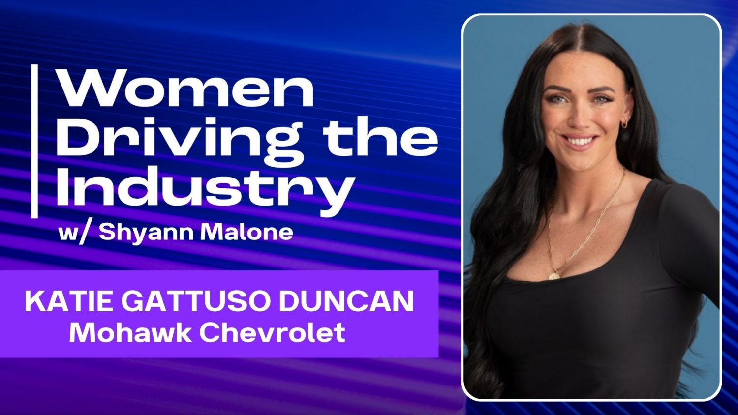 Today's Women Driving the Industry, we're thrilled to introduce Katie Catuso Duncan, Assistant General Manager of Mohawk Chevrolet in NY.