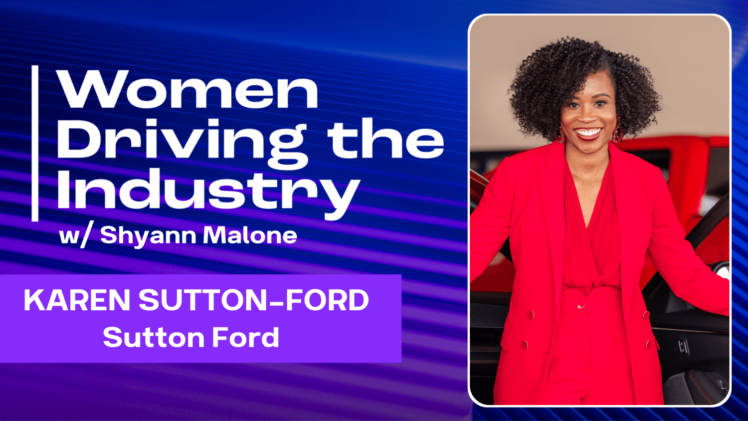 In this episode of Women Driving the Industry, we sit down with Karen Sutton Ford, the inspiring leader of Sutton Ford in Matteson, Illinois.