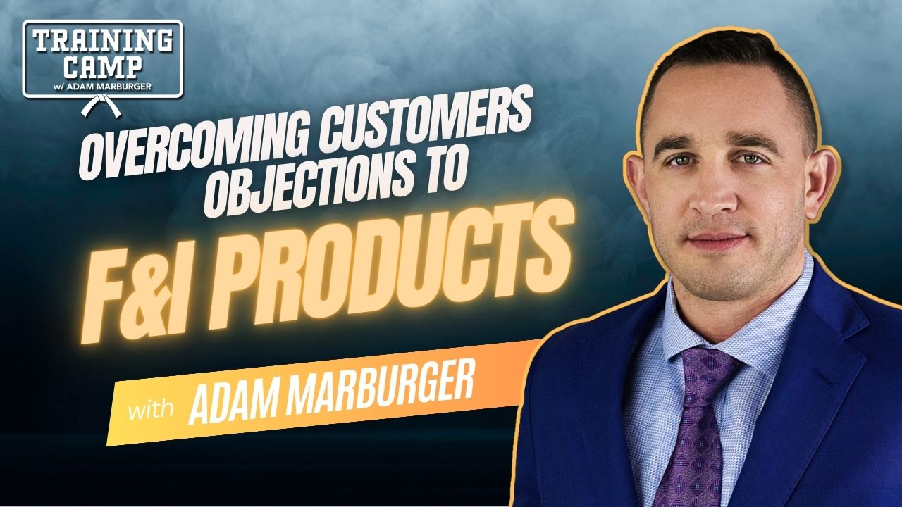 In this episode of Training Camp Adam Marburger shares insights on why customers often decline F&I products and how dealers can overcome it.