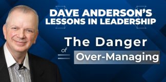 Dave Anderson warns leaders against over-managing at the expense of leadership Dave Anderson cautions leaders about the dangers of “over-managing and under-leading."