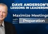 Maximize meeting productivity through preparation Dave Anderson shares how proper preparation can turn meetings into productive, accountable, and efficient sessions for leaders.