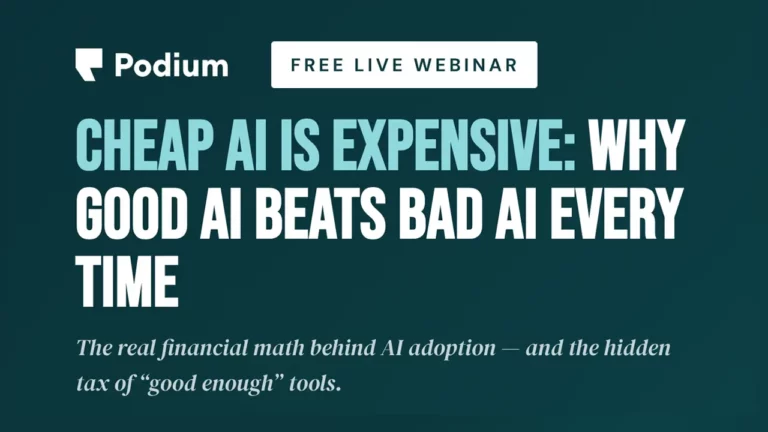 Podium Free Webinar - Cheap AI is expensive: Why good AI beats bad AI every time